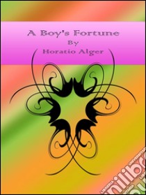 A boy's fortune. E-book. Formato Mobipocket ebook di Horatio Alger