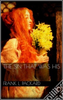 The sin that was his. E-book. Formato Mobipocket ebook di Frank L. Packard