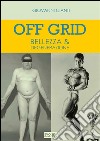 Off Grid - Bellezza & Degenerazione. E-book. Formato PDF ebook di Giovanni Cianti