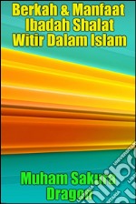 Berkah & Manfaat Ibadah Shalat Witir Dalam Islam. E-book. Formato EPUB ebook