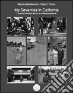 My seventies in California. The early seventies seen by an italian photographer. Ediz. illustrata. E-book. Formato PDF ebook