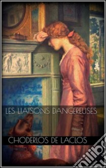 Les liaisons dangereuses. E-book. Formato Mobipocket ebook di Choderlos de Laclos