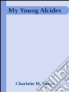 My young Alcides. E-book. Formato EPUB ebook di Charlotte M. Yonge