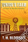 Junior's Farm - A Tale Of Sardis County. E-book. Formato Mobipocket ebook di T. M. Bilderback