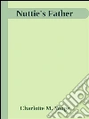 Nuttie's father. E-book. Formato Mobipocket ebook di Charlotte M. Yonge