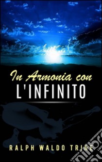 In armonia con l'Infinito. E-book. Formato Mobipocket ebook di Ralph Waldo Trine