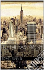 To the last penny. E-book. Formato EPUB ebook