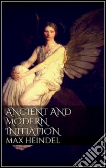 Ancient and modern initiation. E-book. Formato Mobipocket ebook di Max Heindel