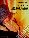 Venduta da mia madre. E-book. Formato EPUB ebook