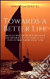 Towards a better life: learning how to live with abundance and tranquility in a wonderful path without problems or unhappiness. E-book. Formato EPUB ebook