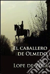 El caballero de Olmedo. E-book. Formato Mobipocket ebook di Lope de Vega