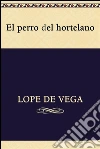 El perro del hortelano. E-book. Formato EPUB ebook di Lope de Vega