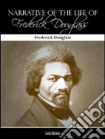 Narrative of the life of Frederick Douglass . E-book. Formato EPUB ebook