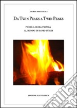 Da Twin Peaks a Twin Peaks. Piccola guida pratica al mondo di David Lynch. E-book. Formato EPUB ebook