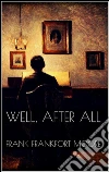 Well, after all. E-book. Formato Mobipocket ebook di Frank Frankfort Moore