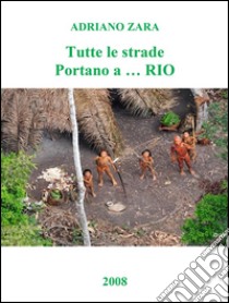 Tutte le strade portano a...Rio. E-book. Formato EPUB ebook di Adriano Zara