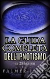 La Guida completa dell'Ipnotismo - in 25 lezioni. E-book. Formato EPUB ebook di Palmer Jones