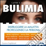 BULIMIA - Distruggere la malattia proteggendo la persona. E-book. Formato PDF ebook