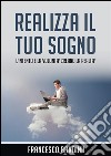 Realizza il tuo sogno. E-book. Formato EPUB ebook di Francesco Bandinu