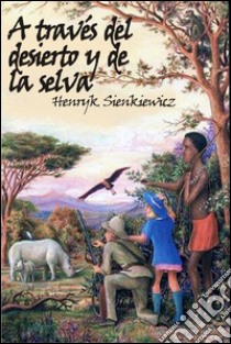 A través del desierto y de la selva. E-book. Formato EPUB ebook di Henryk Sienkiewicz