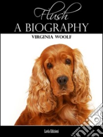 Flush: a biography. E-book. Formato Mobipocket ebook di Virginia Woolf