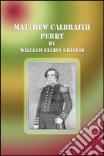 Matthew Calbraith Perry. E-book. Formato EPUB ebook