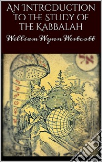 An introduction to the study of the Kabbalah. E-book. Formato Mobipocket ebook di William Wynn Westcott