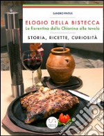 Elogio della bistecca. La fiorentina dalla Chianina alla tavola. Storia, ricette, curiosità. E-book. Formato PDF ebook