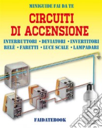 Circuiti di accensioneInterruttori - Deviatori - Invertitori - Relè - Faretti - Luce scale - Lampadari. E-book. Formato PDF ebook di Valerio Poggi