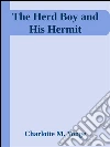 The herd boy and his hermit. E-book. Formato Mobipocket ebook di Charlotte M. Yonge