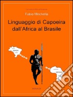 Linguaggio di capoeira dall'Africa al Brasile. E-book. Formato Mobipocket