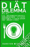 Diät Dilemma: Wie Sie den Meinungsdschungel durchbrechen, spielend abnehmen, gesund bleiben und länger leben. E-book. Formato EPUB ebook