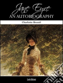 Jane Eyre: an autobiography. E-book. Formato Mobipocket ebook di Charlotte Brontë