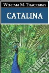 Catalina - Espanol. E-book. Formato EPUB ebook di William M. Thackeray