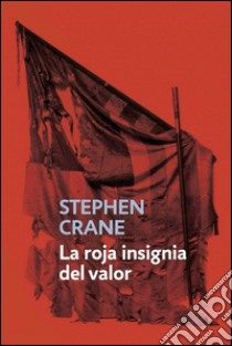 La roja insignia del valor. E-book. Formato EPUB ebook di Stephen Crane