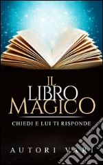 Il libro magico - chiedi e lui ti risponde. E-book. Formato EPUB ebook