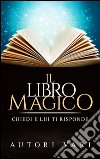 Il libro magico - chiedi e lui ti risponde. E-book. Formato EPUB ebook