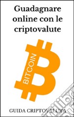 Guadagnare online con le criptovalute bitcoin. E-book. Formato Mobipocket