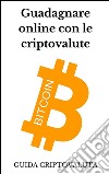 Guadagnare online con le criptovalute bitcoin. E-book. Formato EPUB ebook