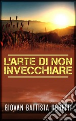 L’arte di non invecchiare. E-book. Formato EPUB ebook