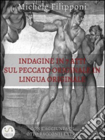 Indagine in 7 atti sul peccato originale in lingua originale. E-book. Formato EPUB ebook di Michele Filipponi