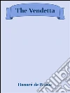 The vendetta. E-book. Formato Mobipocket ebook di Honoré de Balzac