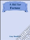 A bid for fortune. E-book. Formato Mobipocket ebook di Guy Boothby