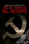 Así se templó el acero. E-book. Formato EPUB ebook di Nikolái Alekséievich Ostrovski