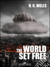 The World Set Free. E-book. Formato Mobipocket ebook di H. G. Wells