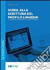 Guida alla scrittura del profilo LinkedIn: come ottimizzarlo e diventare leader di settore. E-book. Formato EPUB ebook