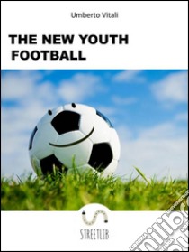 The new youth football. E-book. Formato Mobipocket ebook di Umberto Vitali