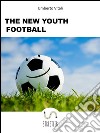 The new youth football. E-book. Formato EPUB ebook