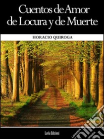 Cuentos de amor de locura y de muerte. E-book. Formato EPUB ebook di Horacio Quiroga