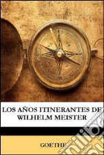 Los años itinerantes de Wilhelm Meister. E-book. Formato EPUB ebook